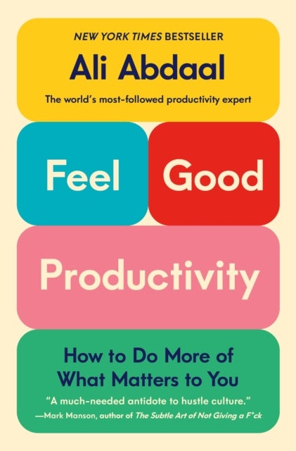 Feel-Good Productivity - How to Do More of What Matters to You