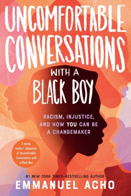 Uncomfortable Conversations With a Black Boy - Racism, Injustice, and How You Can Be a Changemaker