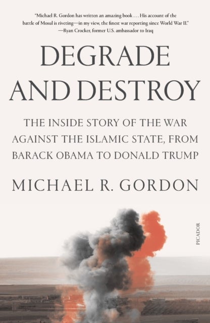 Degrade and Destroy - The Inside Story of the War Against the Islamic State, from Barack Obama to Donald Trump