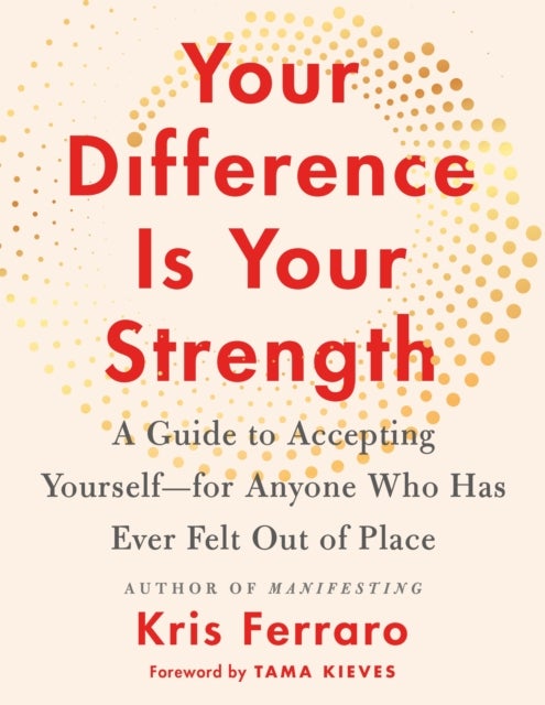 Your Difference Is Your Strength - A Guide to Accepting Yourself—for Anyone Who Has Ever Felt Out of Place