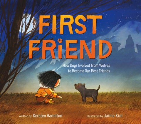 First Friend - How Dogs Evolved from Wolves to Become Our Best Friends
