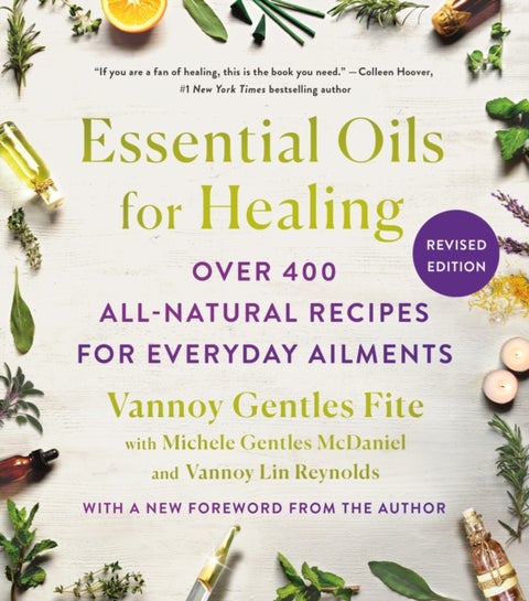 Essential Oils for Healing, Revised Edition - Over 400 All-Natural Recipes for Everyday Ailments