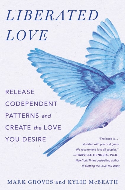 Liberated Love - Release Codependent Patterns and Create the Love You Desire