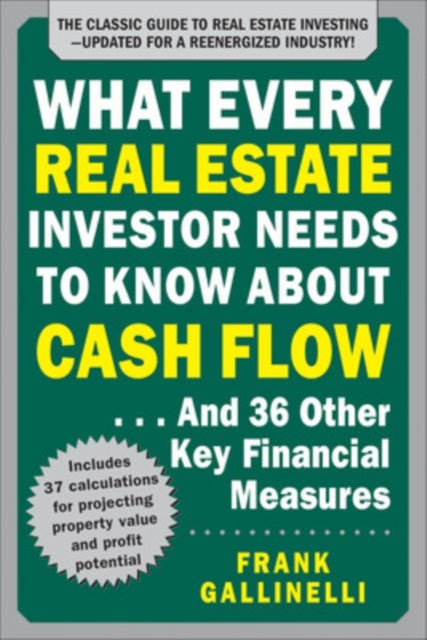 What Every Real Estate Investor Needs to Know About Cash Flow... And 36 Other Key Financial Measures