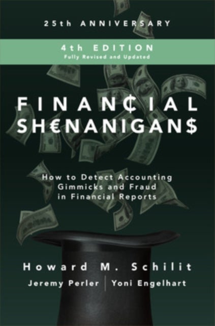 Financial Shenanigans, Fourth Edition:  How to Detect Accounting Gimmicks and Fraud in Financial Rep - How to Detect Accounting Gimmicks and Fraud in Fin