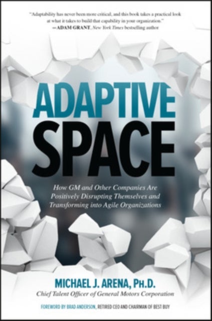 Adaptive Space: How GM and Other Companies are Positively Disrupting Themselves and Transforming int