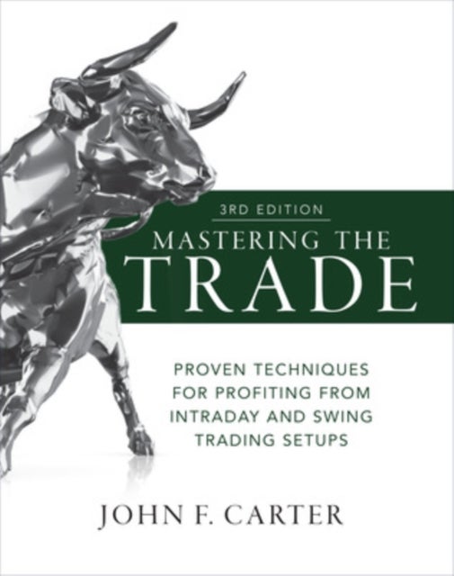 Mastering the Trade, Third Edition: Proven Techniques for Profiting from Intraday and Swing Trading