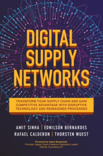 Digital Supply Networks: Transform Your Supply Chain and Gain Competitive Advantage with  Disruptive