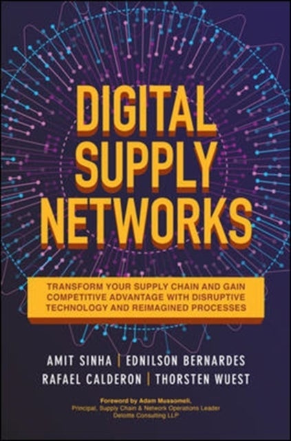 Digital Supply Networks: Transform Your Supply Chain and Gain Competitive Advantage with  Disruptive