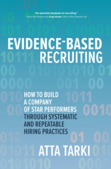 Evidence-Based Recruiting: How to Build a Company of Star Performers Through Systematic and Repeatab