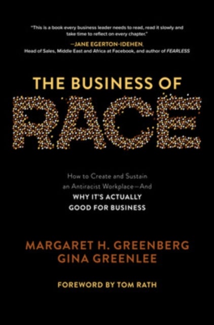 The Business of Race: How to Create and Sustain an Antiracist Workplace¿And Why it¿s Actually Good f
