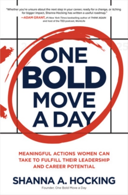 One Bold Move a Day: Meaningful Actions Women Can Take to Fulfill Their Leadership and Career Potent