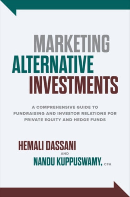 Marketing Alternative Investments: A Comprehensive Guide to Fundraising and Investor Relations for P
