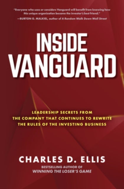 Inside Vanguard: Leadership Secrets From the Company That Continues to Rewrite the Rules of the Inve