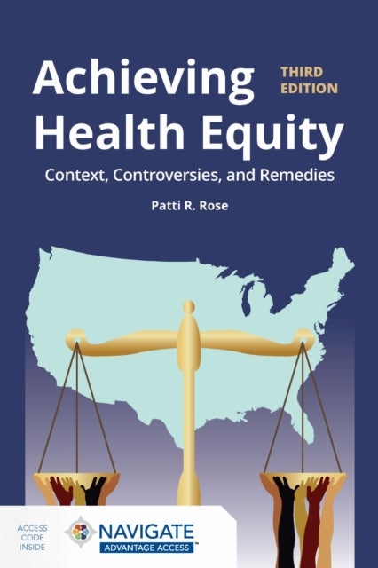 Achieving Health Equity: Context, Controversies, and Remedies - Context, Controversies, and Solutions