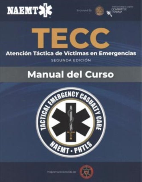 Spanish TECC: Atencion Tactica a Victimas En Emergencias, Segunda Edicion, Manual Del Curso - Atencion Tactica a Victimas En Emergencias, Segunda Edicion, Manual Del Curso