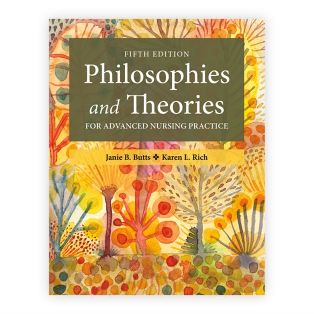Philosophies and Theories for Advanced Nursing Practice