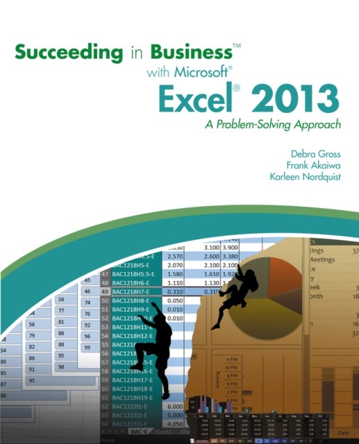 Succeeding in Business with MicrosoftA® ExcelA® 2013 - A Problem-Solving Approach