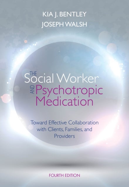 The Social Worker and Psychotropic Medication - Toward Effective Collaboration with Clients, Families, and Providers