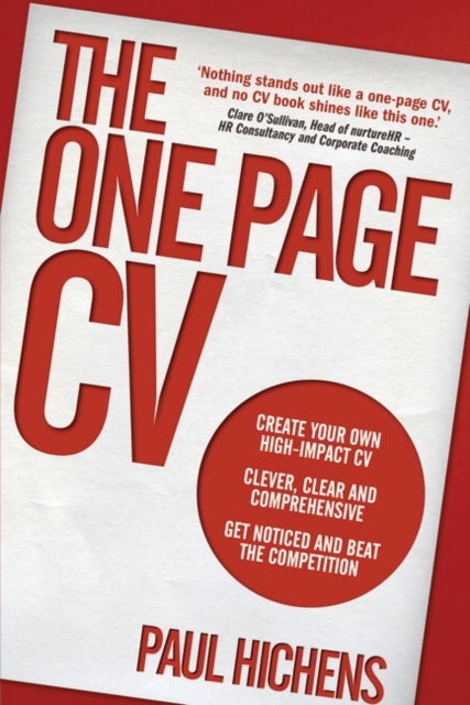 One Page CV, The - Create your own high impact CV. Clever, clear, and comprehensive. Get noticed and beat the competition.