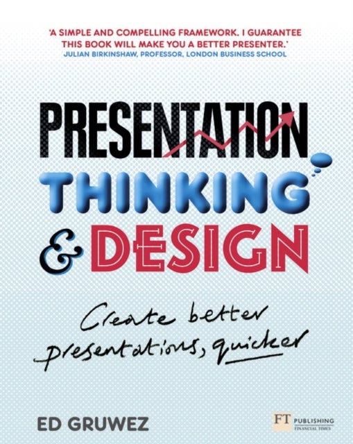 Presentation Thinking and Design - Create Better Presentations, Quicker