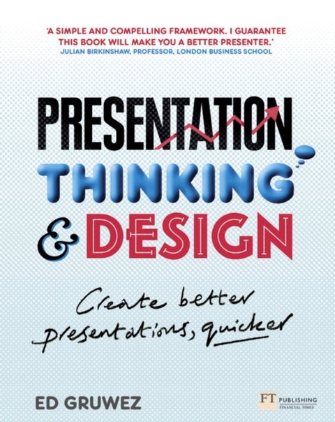 Presentation Thinking and Design - Create Better Presentations, Quicker