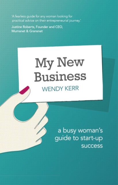 My New Business - A Busy Woman's Guide to Start-Up Success