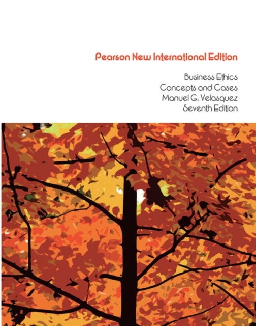 Business Ethics: Concepts and Cases - Pearson New International Edition