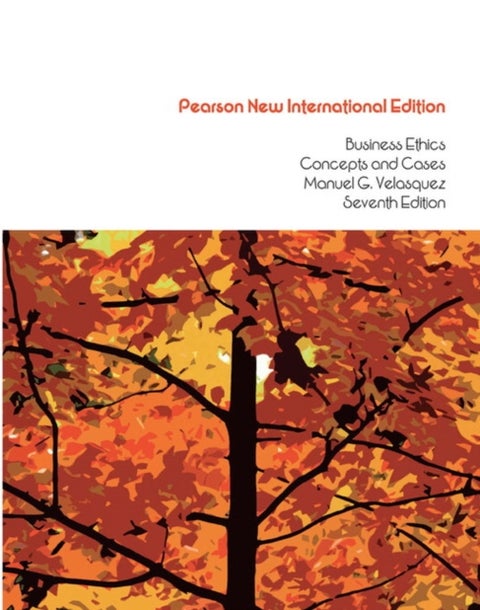 Business Ethics: Concepts and Cases - Pearson New International Edition