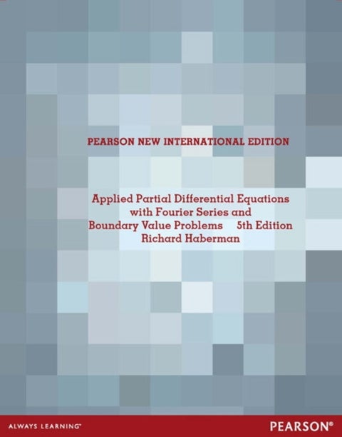 Applied Partial Differential Equations with Fourier Series and Boundary Value Problems - Pearson New International Edition