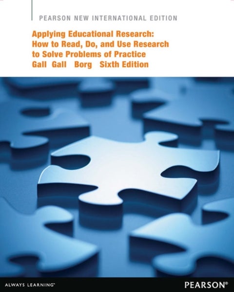Applying Educational Research: How to Read, Do, and Use Research to Solve Problems of Practice - Pearson New International Edition