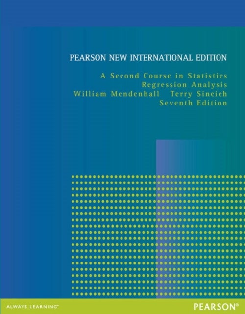 Second Course in Statistics, A: Regression Analysis - Pearson New International Edition
