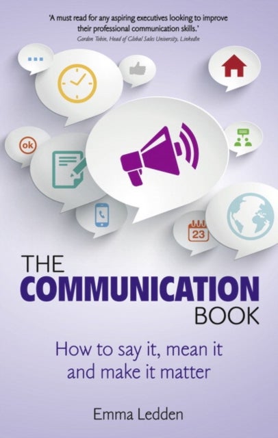 Communication Book, The - How to say it, mean it, and make it matter