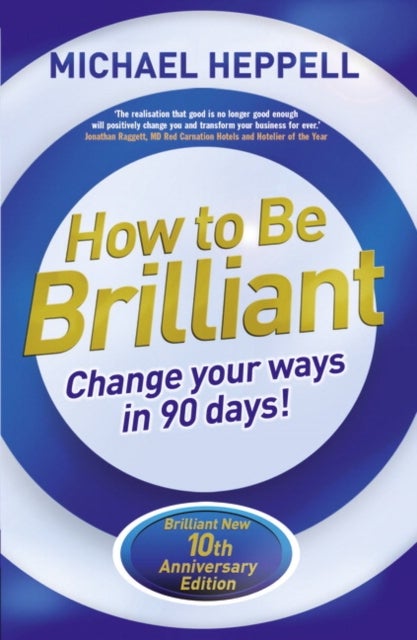 How to Be Brilliant - Change Your Ways in 90 days!