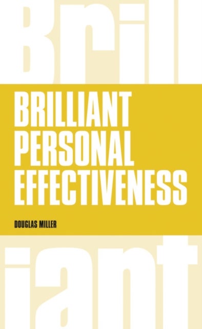 Brilliant Personal Effectiveness - What to know and say to make an impact at work