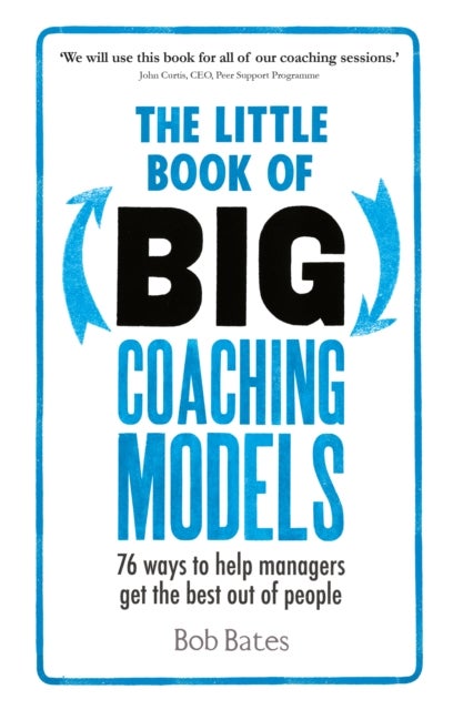 The Little Book of Big Coaching Models - 76 ways to help managers get the best out of people