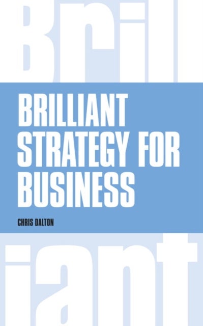 Brilliant Strategy for Business - How to plan, implement and evaluate strategy at any level of management