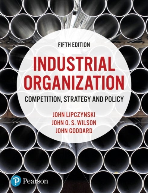 Industrial Organization - Competition, Strategy and Policy