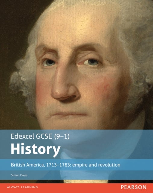 Edexcel GCSE (9-1) History British America, 1713¿1783: empire and revolution Student Book
