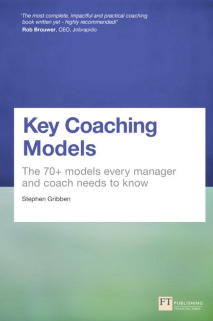 Key Coaching Models - The 70+ Models Every Manager and Coach Needs to Know