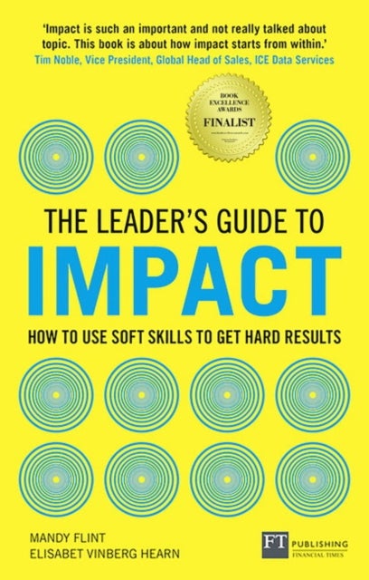 Leader's Guide to Impact, The - How to Use Soft Skills to Get Hard Results