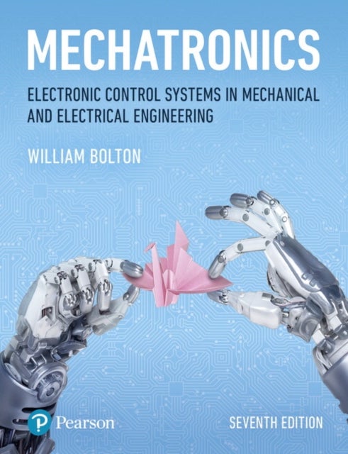 Mechatronics - Electronic Control Systems in Mechanical and Electrical Engineering