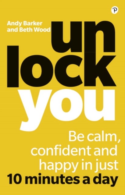 Unlock You - Be calm, confident and happy in just 10 minutes a day