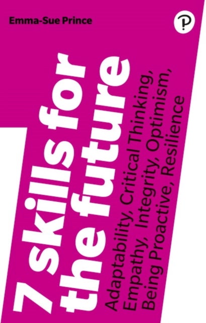 7 Skills for the Future - Adaptability, Critical Thinking, Empathy, Integrity, Optimism, Being Proactive, Resilience