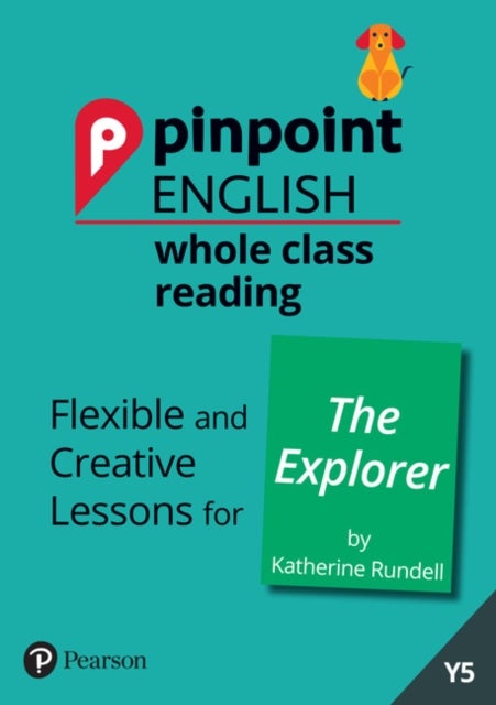 Pinpoint English Whole Class Reading Y5: The Explorer - Flexible and Creative Lessons for The Explorer (by Katherine Rundell)