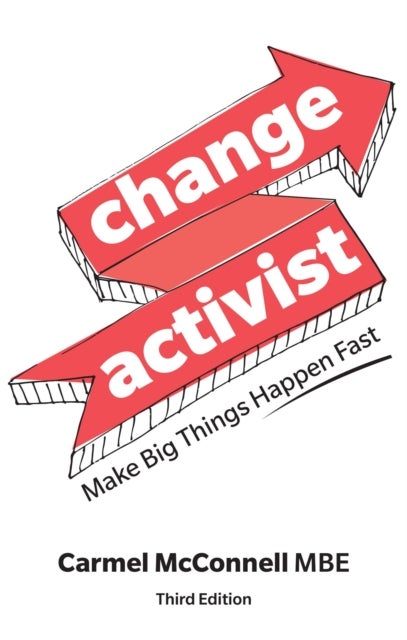 Change Activist: Make Big Things Happen Fast - Make Big Things Happen Fast