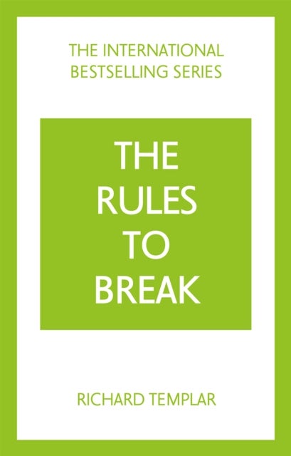 The Rules to Break: A personal code for living your life, your way (Richard Templar's Rules)