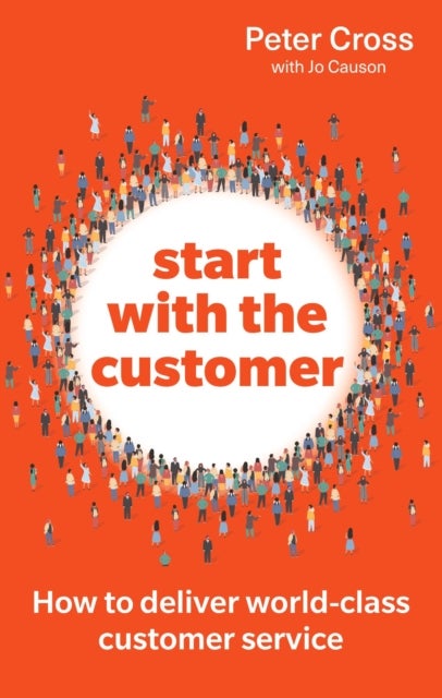 Start with the Customer - How to deliver world-class customer service