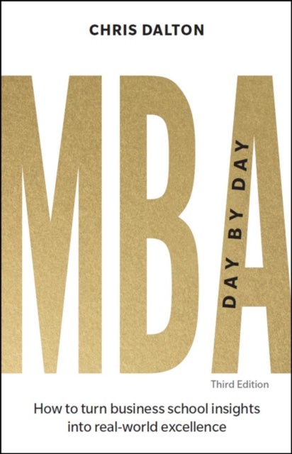 MBA Day by Day - How to turn business school insights into real-world excellence