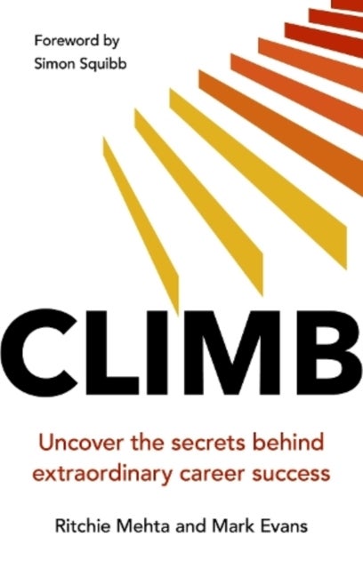 Climb: Uncover the secrets behind extraordinary career success - Uncover the secrets behind extraordinary success